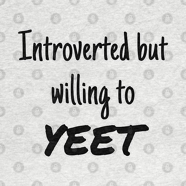 Introverted but willing to YEET by GregFromThePeg